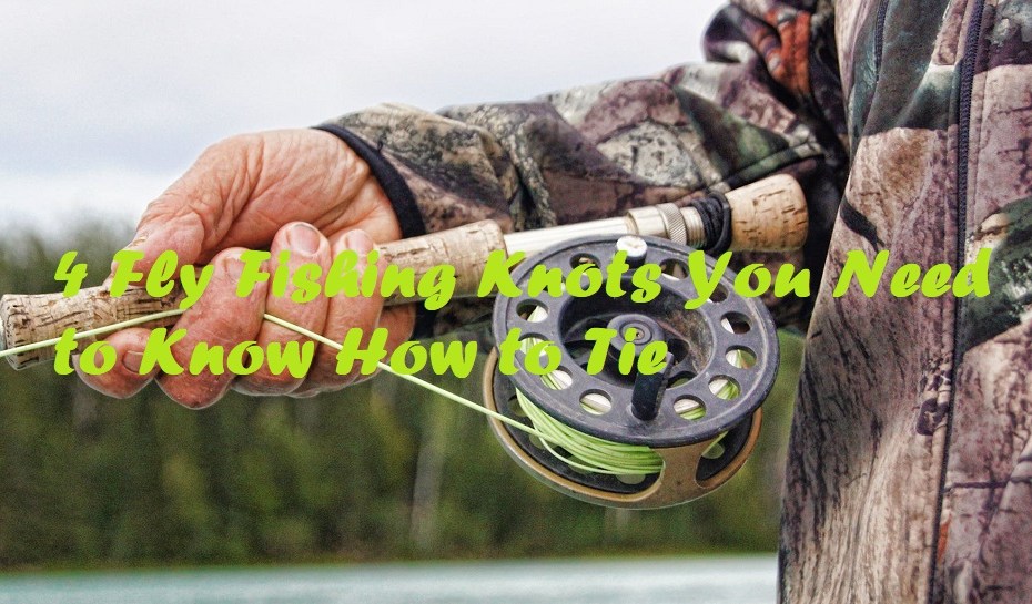 4 Fly Fishing Knots you need to know how to tie